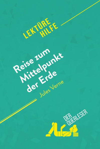 Reise zum Mittelpunkt der Erde von Jules Verne (Lektürehilfe): Detaillierte Zusammenfassung, Personenanalyse und Interpretation
