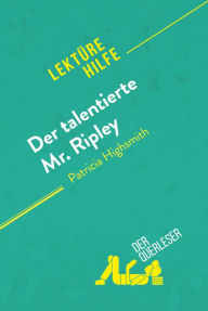 Title: Der talentierte Mr. Ripley von Patricia Highsmith (Lektürehilfe): Detaillierte Zusammenfassung, Personenanalyse und Interpretation, Author: der Querleser