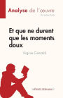 Et que ne durent que les moments doux de Virginie Grimaldi (Analyse de l'oeuvre): Rï¿½sumï¿½ complet et analyse dï¿½taillï¿½e de l'oeuvre