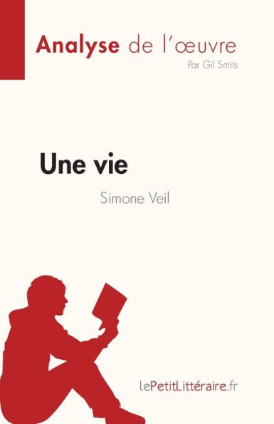 Une vie de Simone Veil (Analyse de l'oeuvre): Rï¿½sumï¿½ complet et analyse dï¿½taillï¿½e de l'oeuvre