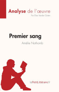 Title: Premier sang d'Amélie Nothomb (Analyse de l'ouvre): Résumé complet et analyse détaillée de l'oeuvre, Author: Elise Vander Goten