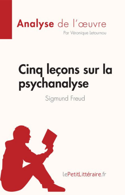 Cinq Le Ons Sur La Psychanalyse De Sigmund Freud Analyse De L Oeuvre