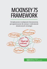 Title: McKinsey 7S framework: Zwiekszenie wydajnosci biznesowej, przygotowanie do zmian i wdrozenie skutecznych strategii, Author: Anastasia Samygin-Cherkaoui