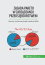 Zasada Pareto w zarzadzaniu przedsiebiorstwem: Rozwin swój biznes dzieki zasadzie 80/20