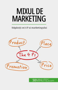 Title: Mixul de marketing: Stapâni?i cei 4 P ai marketingului, Author: Morgane Kubicki