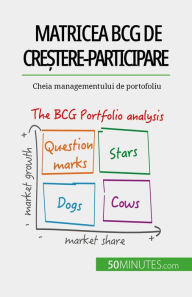 Title: Matricea BCG de cre?tere-participare: teorii ?i aplica?ii: Cheia managementului de portofoliu, Author: Thomas del Marmol