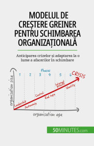 Title: Modelul de cre?tere Greiner pentru schimbarea organiza?ionala: Anticiparea crizelor ?i adaptarea la o lume a afacerilor în schimbare, Author: Jean Blaise Mimbang