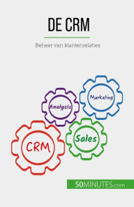 Title: De CRM: Beheer van klantenrelaties, Author: Antoine Delers