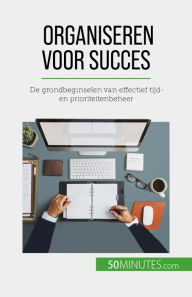Title: Organiseren voor succes: De grondbeginselen van effectief tijd- en prioriteitenbeheer, Author: Isabelle Aussant