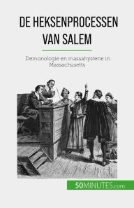 Title: De heksenprocessen van Salem: Demonologie en massahysterie in Massachusetts, Author: Jonathan Duhoux