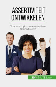 Title: Assertiviteit ontwikkelen: Voor jezelf opkomen en effectiever communiceren, Author: Véronique Bronckart