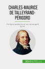 Charles-Maurice de Talleyrand-Périgord: De diplomatieke kunst van de kreupele duivel