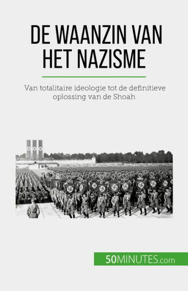 De waanzin van het nazisme: Van totalitaire ideologie tot de definitieve oplossing van de Shoah