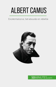 Title: Albert Camus: Existentialisme, het absurde en rebellie, Author: Eve Tiberghien