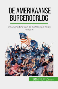 Title: De Amerikaanse Burgeroorlog: De afschaffing van de slavernij als enige remedie, Author: Romain Parmentier