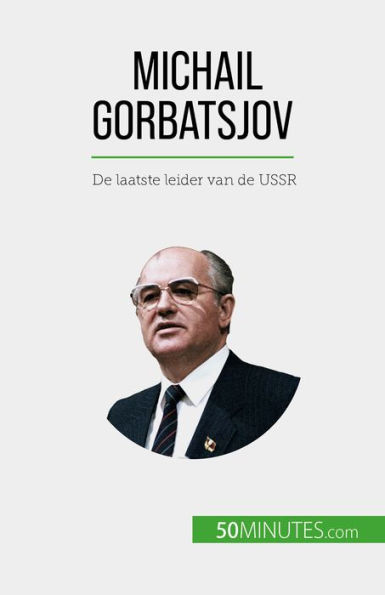 Michail Gorbatsjov: De laatste leider van de USSR