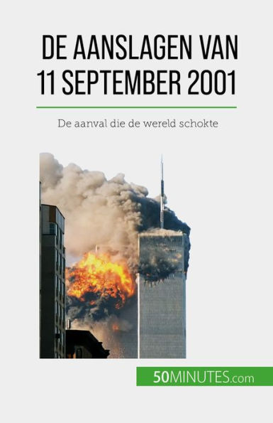De aanslagen van 11 september 2001: De aanval die de wereld schokte