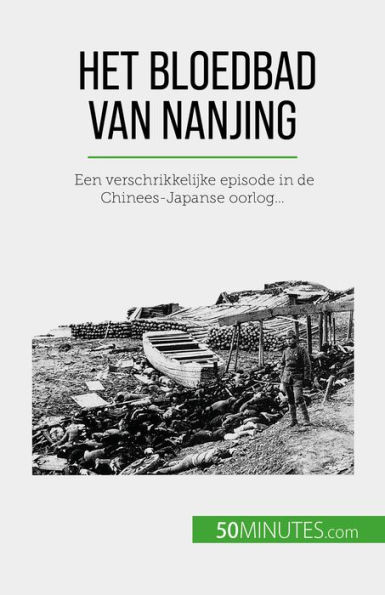 Het bloedbad van Nanjing: Een verschrikkelijke episode in de Chinees-Japanse oorlog...