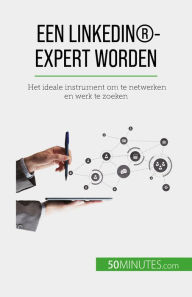 Title: Een LinkedIn®-expert worden: Het ideale instrument om te netwerken en werk te zoeken, Author: Maïllys Charlier