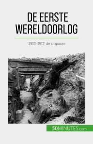 Title: De Eerste Wereldoorlog (Volume 2): 1915-1917, de impasse, Author: Benjamin Janssens de Bisthoven