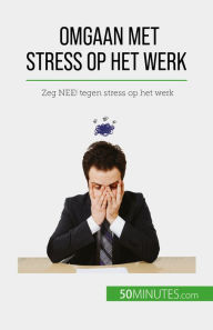 Title: Omgaan met stress op het werk: Zeg NEE! tegen stress op het werk, Author: Géraldine de Radiguès
