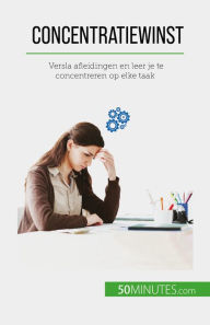 Title: Concentratiewinst: Versla afleidingen en leer je te concentreren op elke taak, Author: Maïllys Charlier