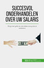 Succesvol onderhandelen over uw salaris: Krijg het geld en de erkenning die je verdient