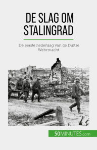 Title: De slag om Stalingrad: De eerste nederlaag van de Duitse Wehrmacht, Author: Jérémy Rocteur
