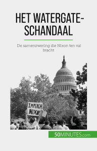 Title: Het Watergate-schandaal: De samenzwering die Nixon ten val bracht, Author: Quentin Convard