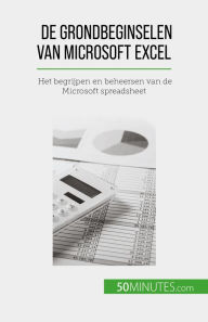 Title: De grondbeginselen van Microsoft Excel: Het begrijpen en beheersen van de Microsoft spreadsheet, Author: Priscillia Mommens-Valenduc