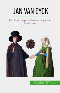 Title: Jan Van Eyck: Een Vlaamse primitieve voorloper van de ars nova, Author: Céline Muller