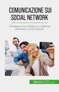 Title: Comunicazione sui social network: Sviluppare una strategia di marketing attraverso i social network, Author: Irène Guittin