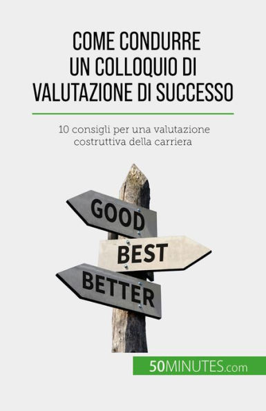 Come condurre un colloquio di valutazione di successo: 10 consigli per una valutazione costruttiva della carriera