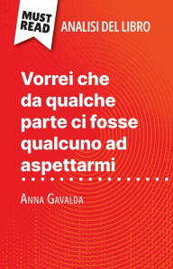 Title: Vorrei che da qualche parte ci fosse qualcuno ad aspettarmi di Anna Gavalda (Analisi del libro): Analisi completa e sintesi dettagliata del lavoro, Author: Marie Giraud-Claude-LaFontaine