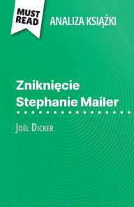 Title: Zniknięcie Stephanie Mailer książka Joï¿½l Dicker (Analiza książki): Pelna analiza i szczegï¿½lowe podsumowanie pracy, Author: Morgane Fleurot