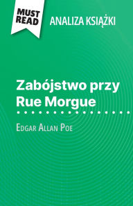 Title: Zabï¿½jstwo przy Rue Morgue książka Edgar Allan Poe (Analiza książki): Pelna analiza i szczegï¿½lowe podsumowanie pracy, Author: Cïcile Perrel