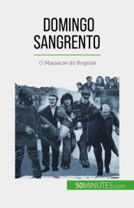 Title: Domingo Sangrento: O Massacre do Bogside, Author: Pierre Brassart