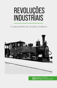 Title: Revoluções industriais: O nascimento do mundo moderno, Author: Jérémy Rocteur