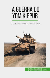 Title: A Guerra do Yom Kippur: O conflito israelo-árabe de 1973, Author: Audrey Schul