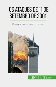 Title: Os ataques de 11 de Setembro de 2001: O ataque que chocou o mundo, Author: Quentin Convard