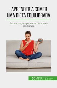 Title: Aprender a comer uma dieta equilibrada: Passos simples para uma dieta mais equilibrada, Author: Véronique Decarpentrie