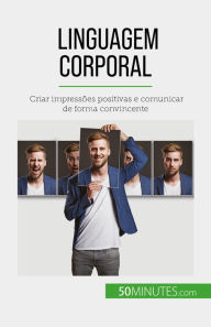 Title: Linguagem corporal: Criar impressões positivas e comunicar de forma convincente, Author: Rosanna Gangemi