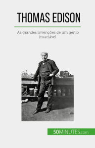 Title: Thomas Edison: As grandes invenções de um génio insaciável, Author: Benjamin Reyners