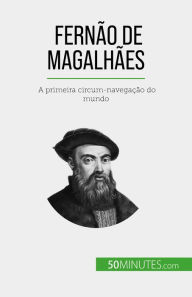 Title: Fernão de Magalhães: A primeira circum-navegação do mundo, Author: Romain Parmentier