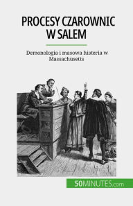 Title: Procesy czarownic w Salem: Demonologia i masowa histeria w Massachusetts, Author: Jonathan Duhoux