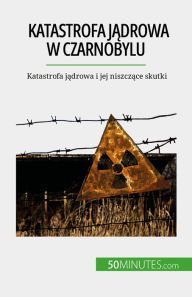Title: Katastrofa jadrowa w Czarnobylu: Katastrofa jadrowa i jej niszczace skutki, Author: Aude Perrineau