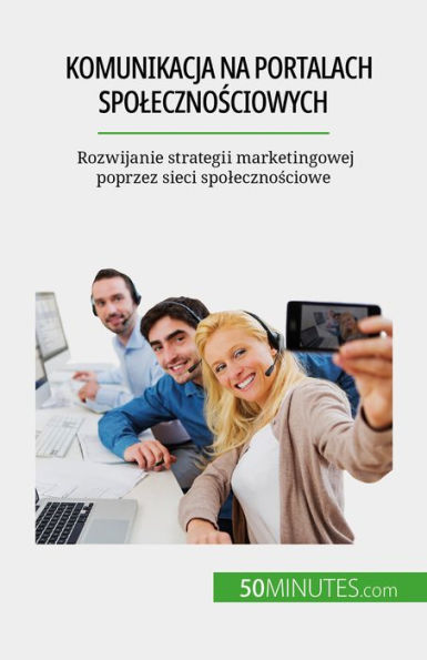 Komunikacja na portalach spolecznosciowych: Rozwijanie strategii marketingowej poprzez sieci spolecznosciowe