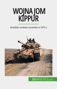 Title: Wojna Jom Kippur: Konflikt arabsko-izraelski w 1973 r., Author: Audrey Schul