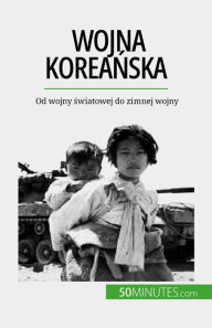 Title: Wojna koreanska: Od wojny swiatowej do zimnej wojny, Author: Quentin Convard