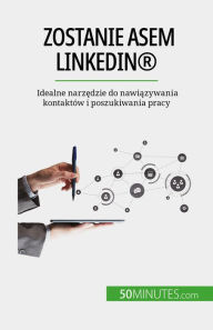 Title: Zostanie asem LinkedIn®: Idealne narzedzie do nawiazywania kontaktów i poszukiwania pracy, Author: Maïllys Charlier